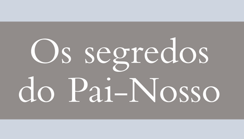 Os segredos do Pai-nosso