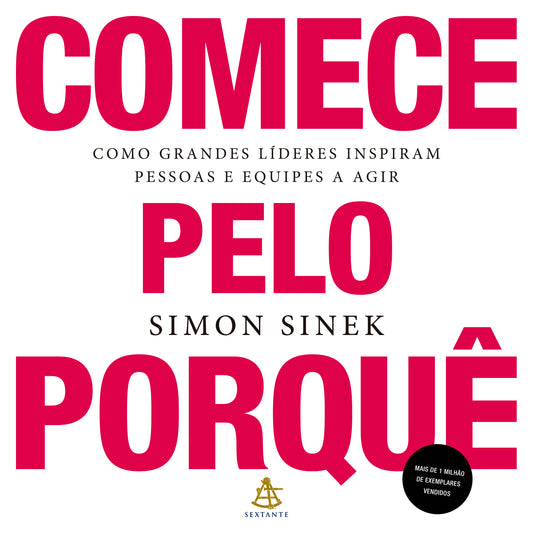 Comece pelo porquê - Edição comemorativa, revista e atualizada