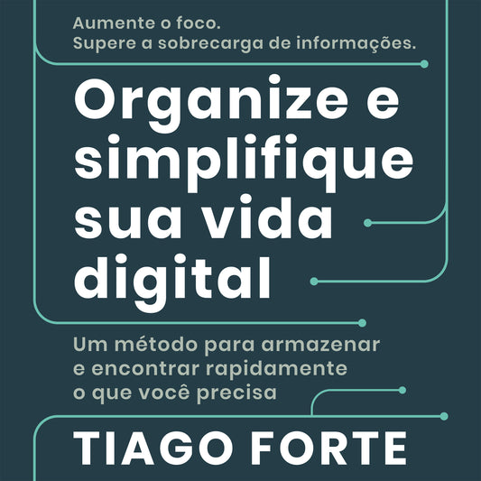 Organize e simplifique sua vida digital
