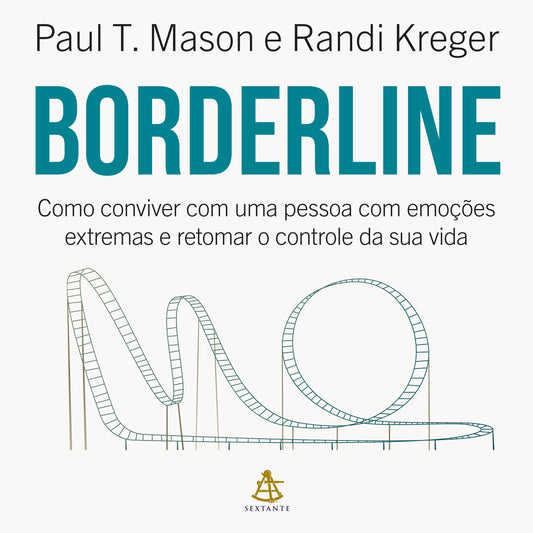 Borderline: Como conviver com uma pessoa com emoções extremas e retomar o controle da sua vida