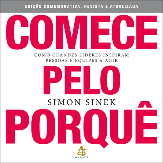 Comece pelo porquê - Edição comemorativa, revista e atualizada